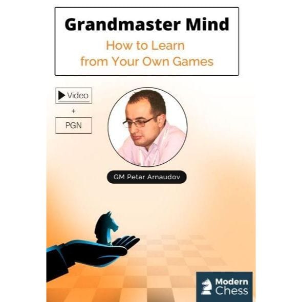 PREMIUM CHESS VIDEO | Grandmaster Mind How to Learn from your own games By GM Petar Arnaudov ( MP4 + PGN ) Modern Chess - CHESS PREMIUM