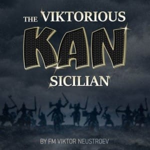 PREMIUM CHESS VIDEO | The Viktorious Kan Sicilian by FM Viktor Neustroev (MP4) - CHESS PREMIUM