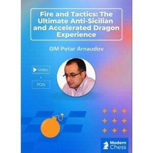 PREMIUM CHESS VIDEO  | Modern Chess  Fire and Tactics: The Ultimate Anti-Sicilian and Accelerated Dragon Experience by GM Petar Arnaudov (Videos & PGN) - CHESS PREMIUM