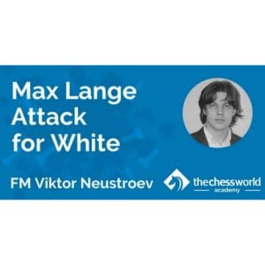 PREMIUM CHESS VIDEO | The Chess World Max Lange Attack For White by FM Viktor Neustroev - CHESS PREMIUM