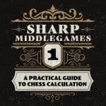 PREMIUM CHESS VIDEO | Sharp Middlegames 1 A Practical Guide to Chess Calculation - CHESS PREMIUM