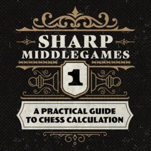 PREMIUM CHESS VIDEO | Sharp Middlegames 1 A Practical Guide to Chess Calculation - CHESS PREMIUM