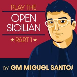 PREMIUM CHESS VIDEO | Play the Open Sicilian Part 1 by GM Miguel Santos (MP4) - CHESS PREMIUM