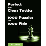 Perfect Your Chess Tactics 1000 Puzzles For 1000 Fide