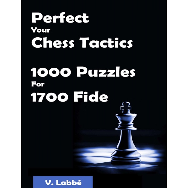 Perfect Your Chess Tactics 1000 Puzzles For 1700 Fide