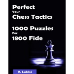Perfect Your Chess Tactics 1000 Puzzles For 1800 Fide