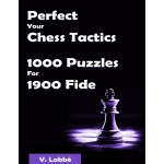 Perfect Your Chess Tactics 1000 Puzzles For 1900 Fide