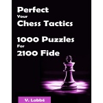 Perfect Your Chess Tactics 1000 Puzzles For 2100 Fide