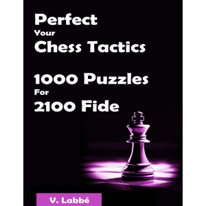 Perfect Your Chess Tactics 1000 Puzzles For 2100 Fide