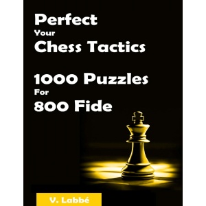 Perfect Your Chess Tactics 1000 Puzzles For 800 Fide