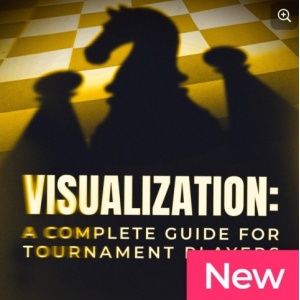 Visualization A Complete Guide for Tournament Players by CM Azel Chua Jul 18, 2025